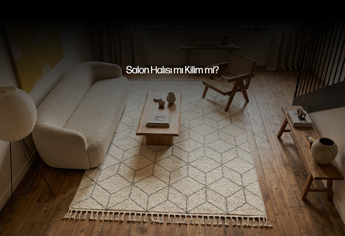 Salon Halısı mı Kilim mi?
