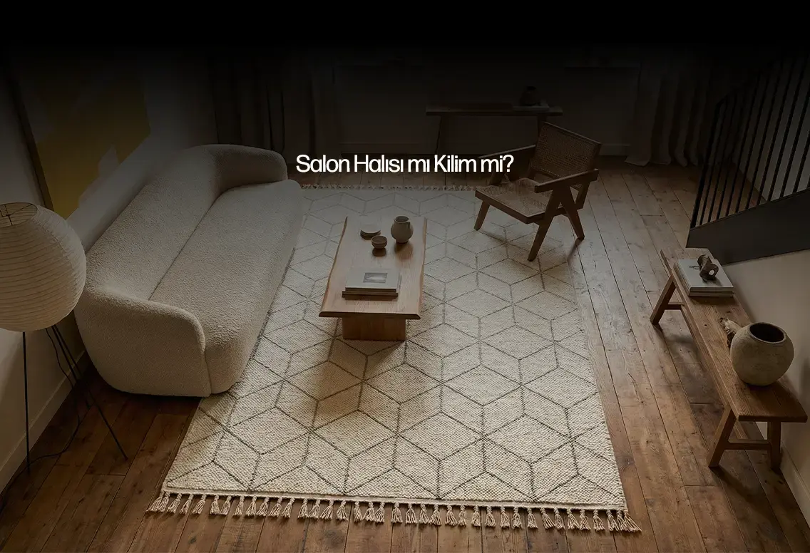 Salon Halısı mı Kilim mi?